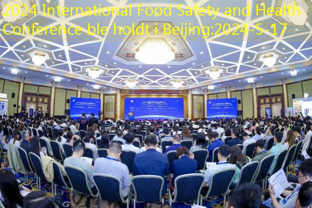 2024 International Food Safety and Health Conference ble holdt i Beijing